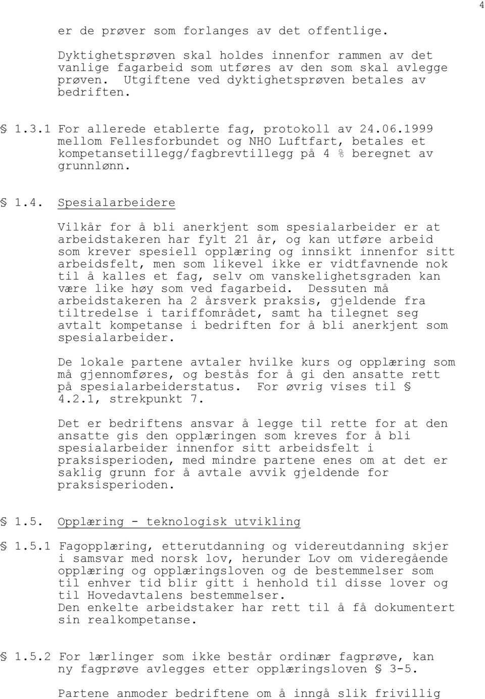 1999 mellom Fellesforbundet og NHO Luftfart, betales et kompetansetillegg/fagbrevtillegg på 4 