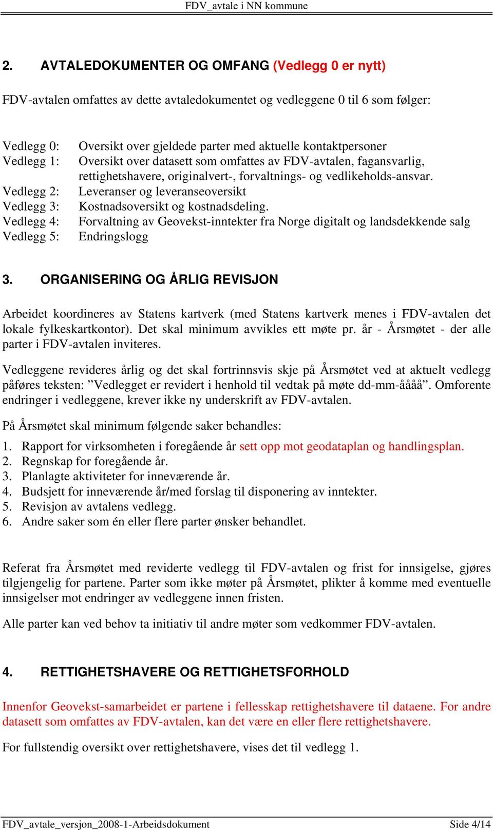 Leveranser og leveranseoversikt Kostnadsoversikt og kostnadsdeling. Forvaltning av Geovekst-inntekter fra Norge digitalt og landsdekkende salg Endringslogg 3.