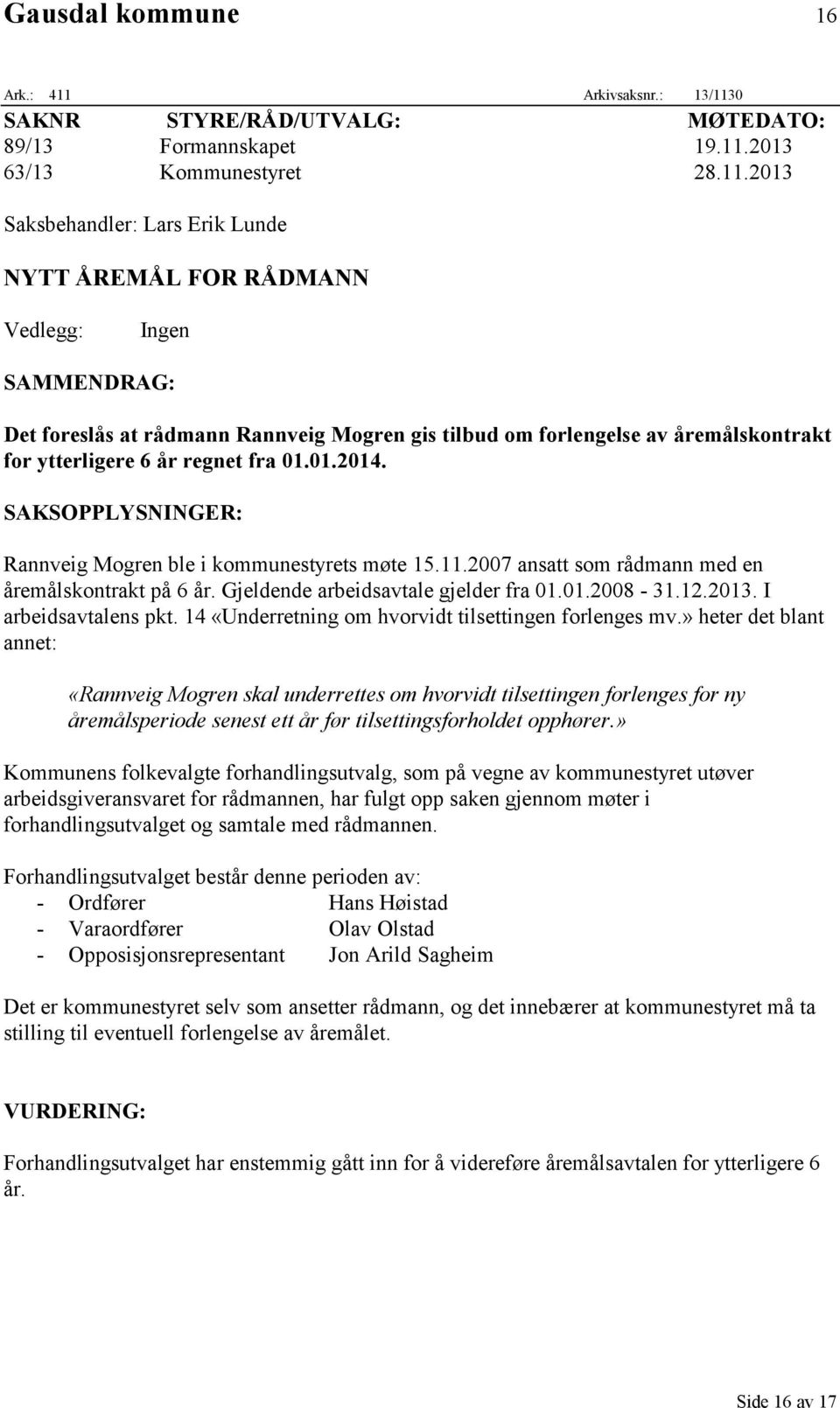 0 SAKNR STYRE/RÅD/UTVALG: MØTEDATO: 89/13 Formannskapet 19.11.