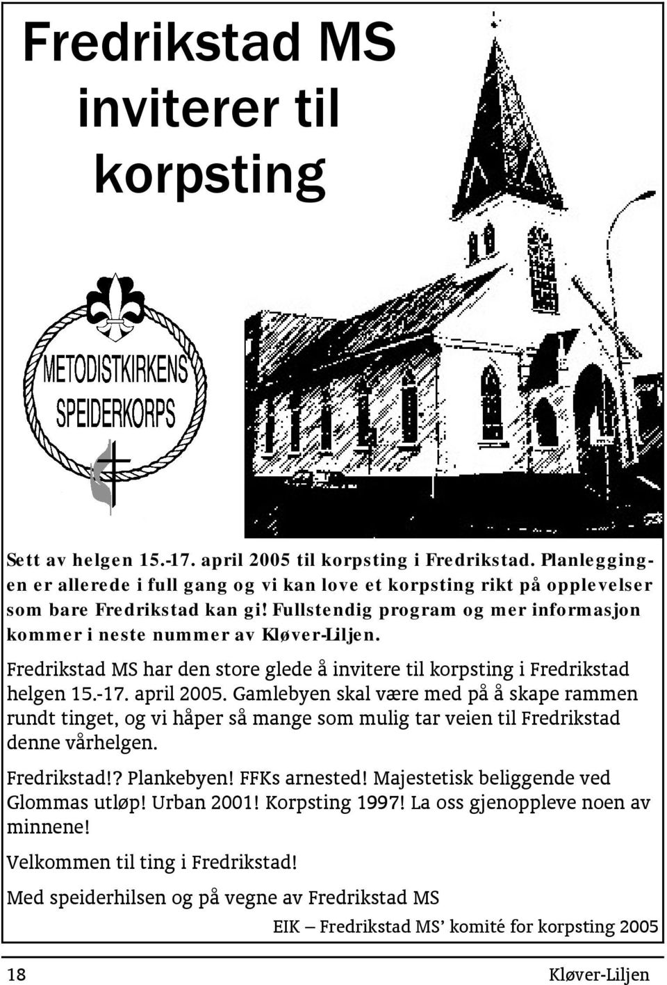 Fredrikstad MS har den store glede å invitere til korpsting i Fredrikstad helgen 15.-17. april 2005.