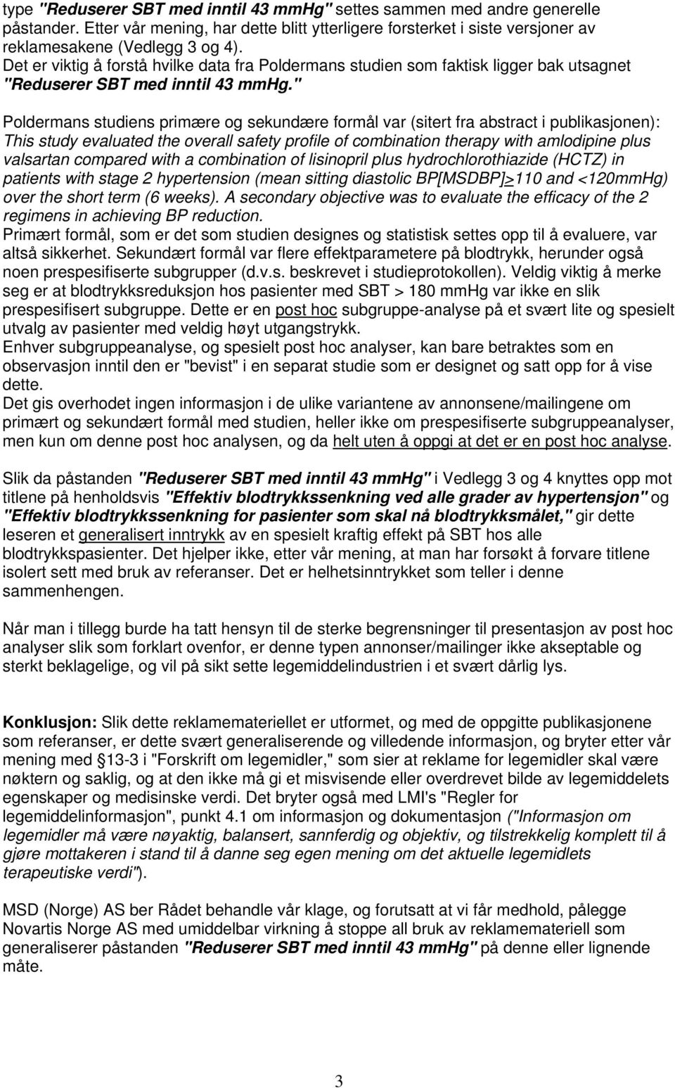 " Poldermans studiens primære og sekundære formål var (sitert fra abstract i publikasjonen): This study evaluated the overall safety profile of combination therapy with amlodipine plus valsartan