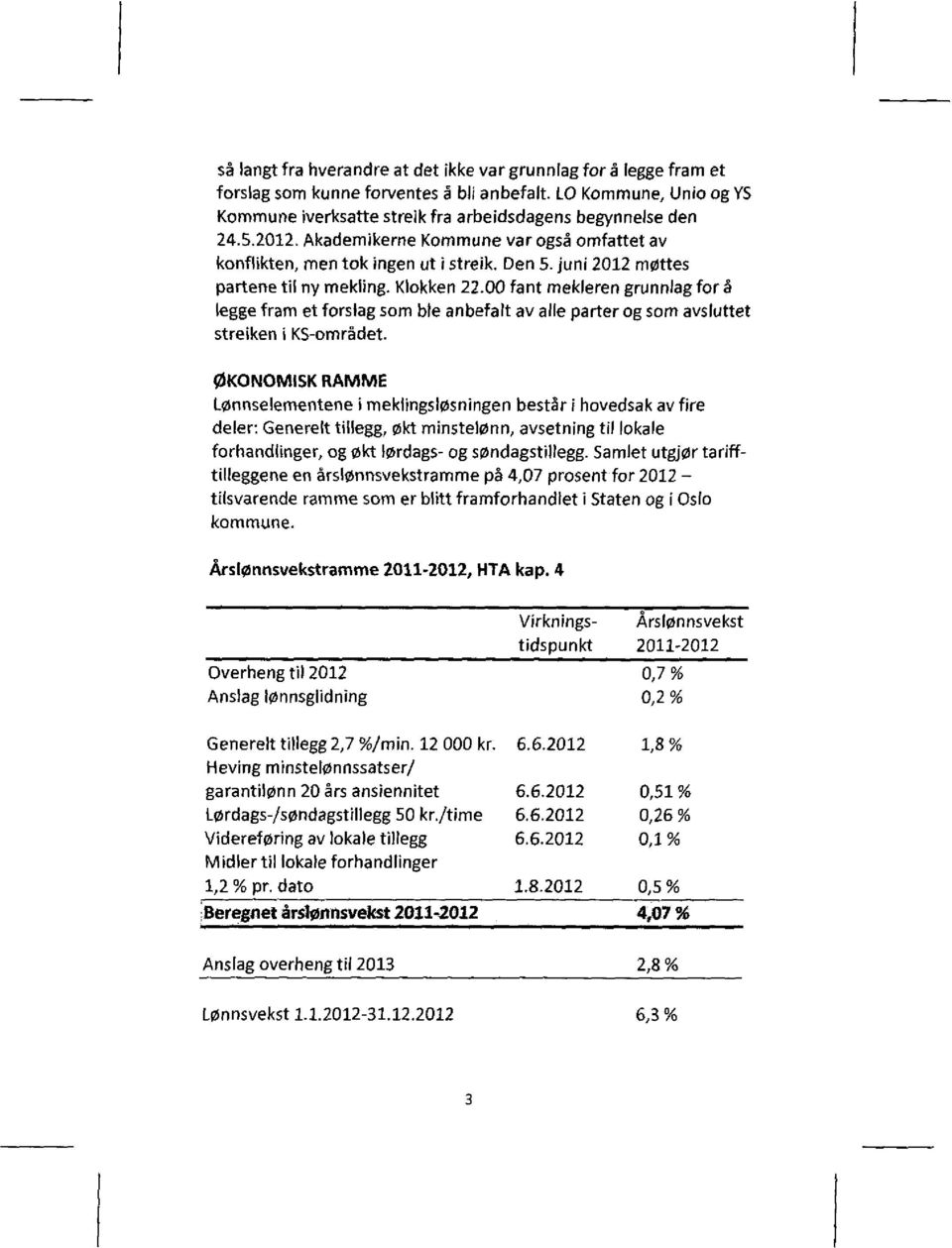 00 fant mekleren grunnlag for å legge fram et forslag som ble anbefalt av alle parter og som avsluttet streiken i KS-ornrådet.