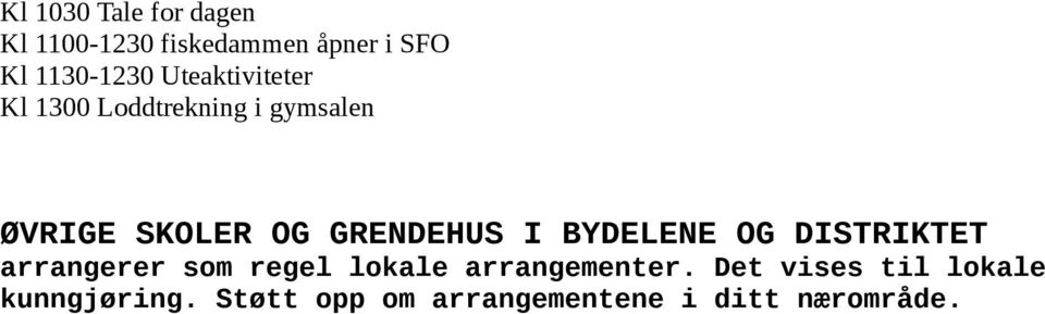 I BYDELENE OG DISTRIKTET arrangerer som regel lokale arrangementer.