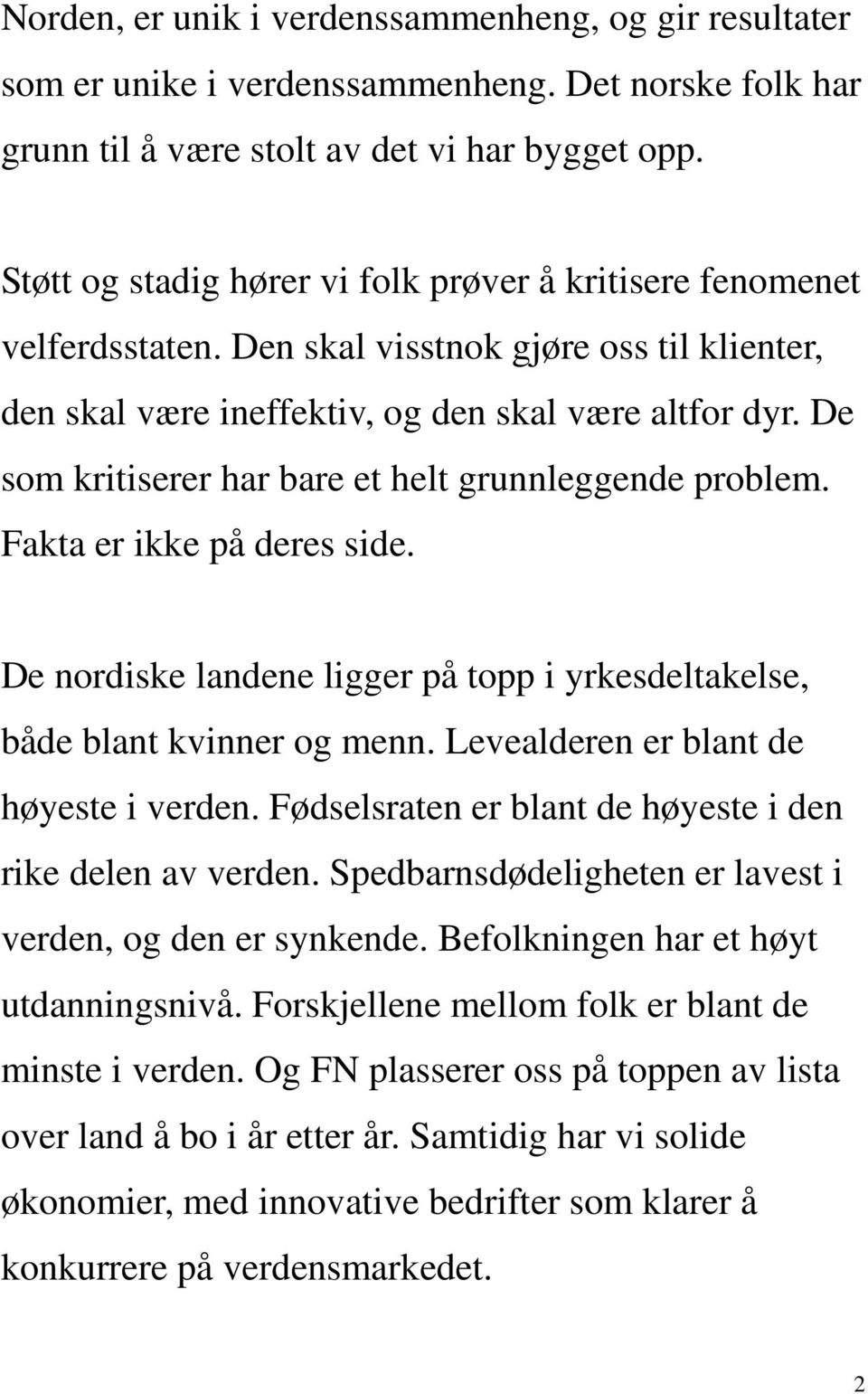 De som kritiserer har bare et helt grunnleggende problem. Fakta er ikke på deres side. De nordiske landene ligger på topp i yrkesdeltakelse, både blant kvinner og menn.