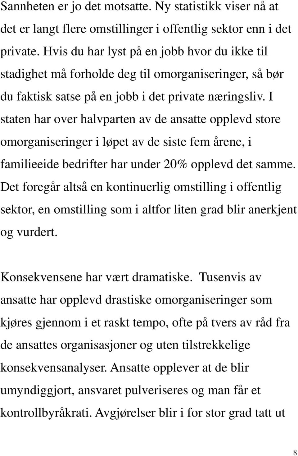 I staten har over halvparten av de ansatte opplevd store omorganiseringer i løpet av de siste fem årene, i familieeide bedrifter har under 20% opplevd det samme.