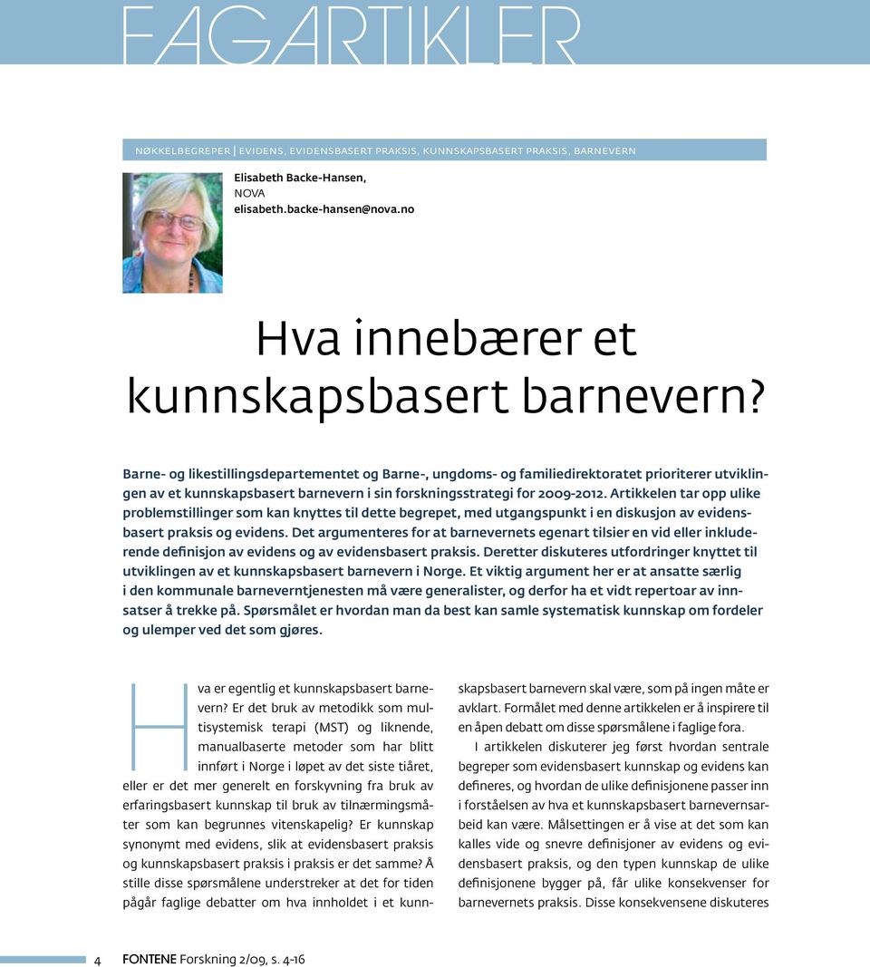 Artikkelen tar opp ulike problemstillinger som kan knyttes til dette begrepet, med utgangspunkt i en diskusjon av evidensbasert praksis og evidens.