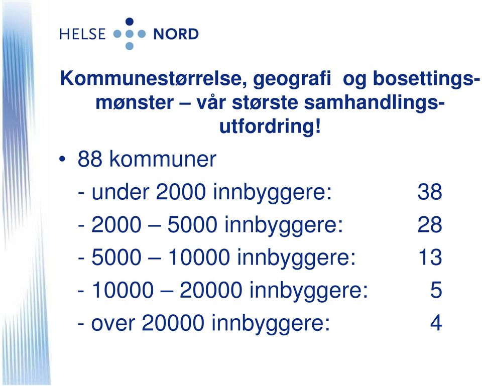 88 kommuner - under 2000 innbyggere: 38-2000 5000