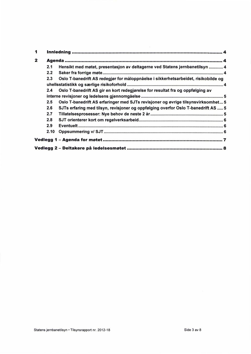 4 Oslo T-banedrift AS gir en kort redegjørelse for resultat fra og oppfølging av interne revisjoner og ledelsens gjennomgåelse 5 2.