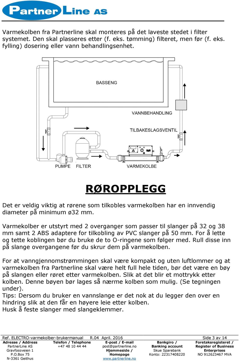 Varmekolber er utstyrt med 2 overganger som passer til slanger på 32 og 38 mm samt 2 ABS adaptere for tilkobling av PVC slanger på 50 mm.