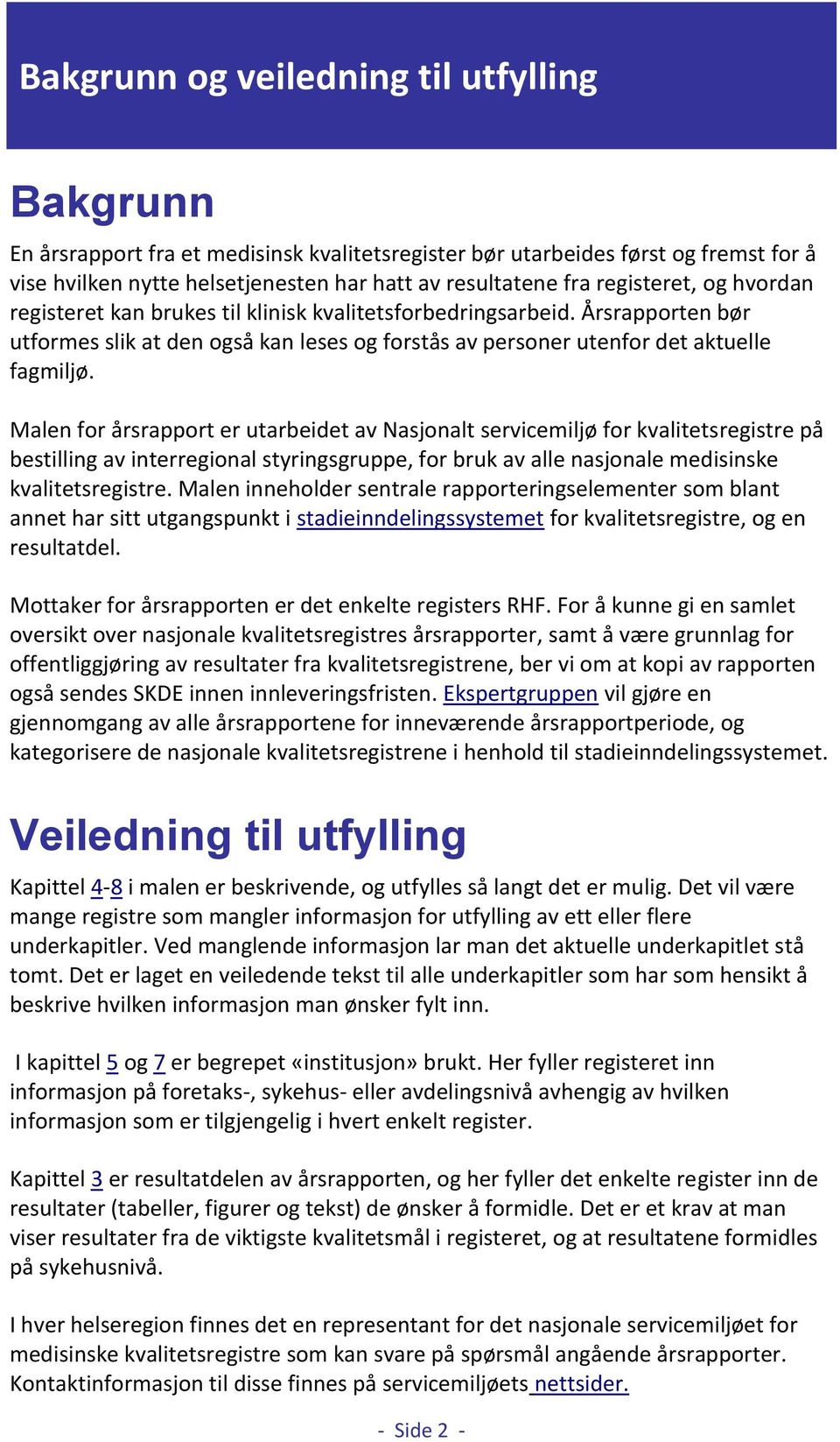 Malen for årsrapport er utarbeidet av Nasjonalt servicemiljø for kvalitetsregistre på bestilling av interregional styringsgruppe, for bruk av alle nasjonale medisinske kvalitetsregistre.