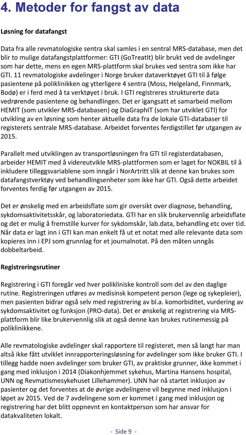 11 revmatologiske avdelinger i Norge bruker dataverktøyet GTI til å følge pasientene på poliklinikken og ytterligere 4 sentra (Moss, Helgeland, Finnmark, Bodø) er i ferd med å ta verktøyet i bruk.