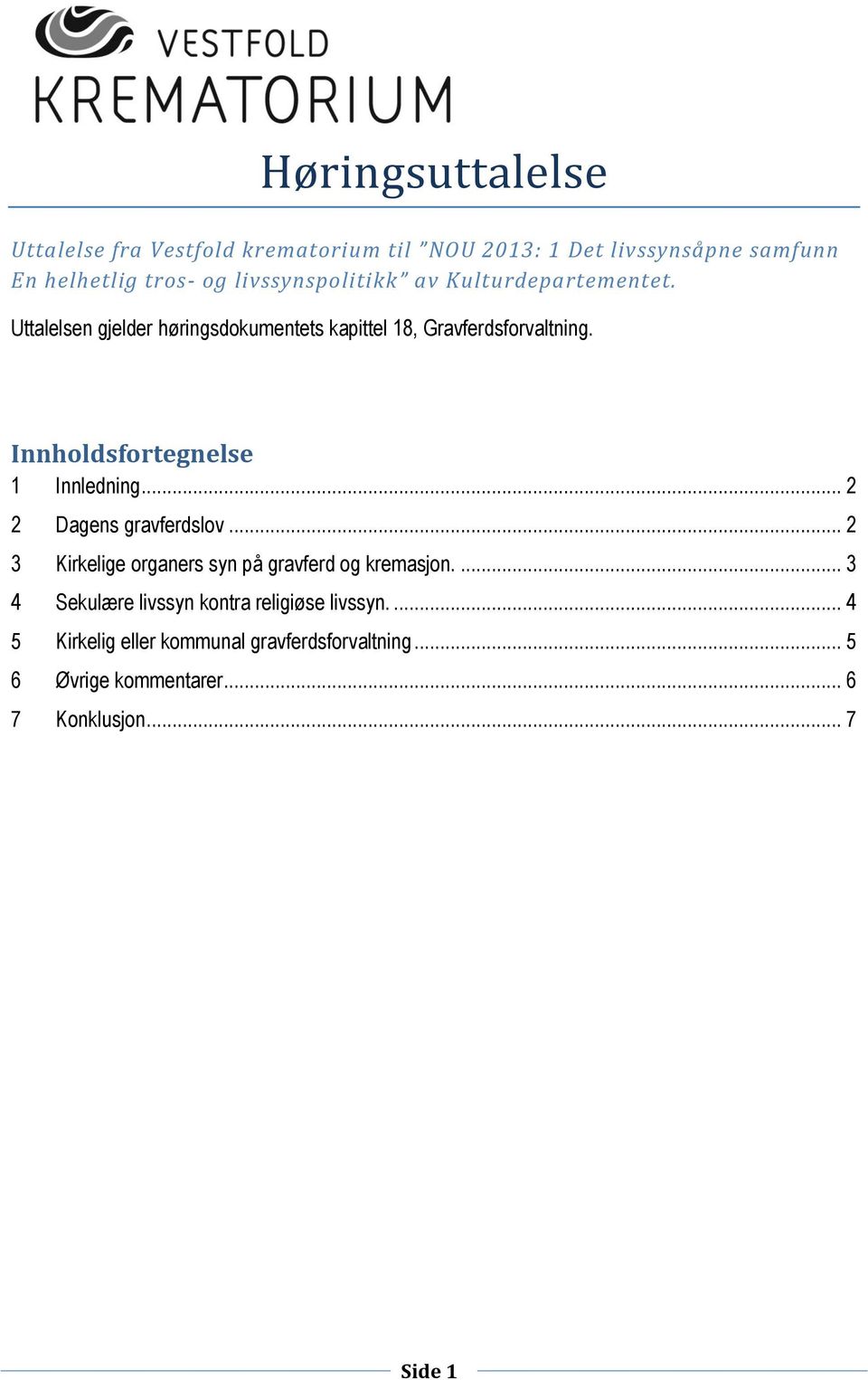 Innholdsfortegnelse 1 Innledning... 2 2 Dagens gravferdslov... 2 3 Kirkelige organers syn på gravferd og kremasjon.