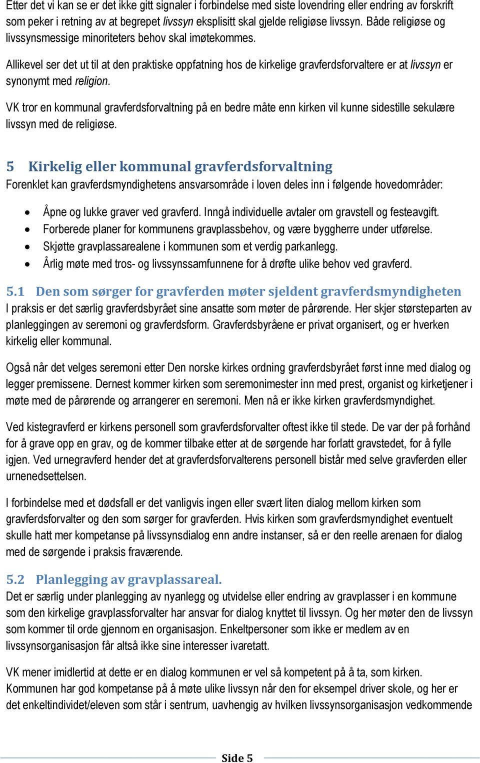 VK tror en kommunal gravferdsforvaltning på en bedre måte enn kirken vil kunne sidestille sekulære livssyn med de religiøse.