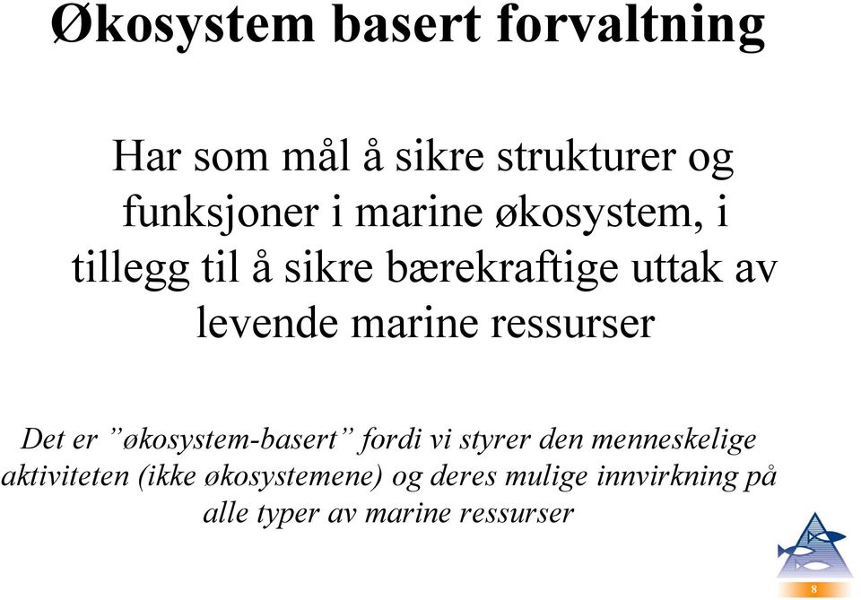 ressurser Det er økosystem-basert fordi vi styrer den menneskelige aktiviteten