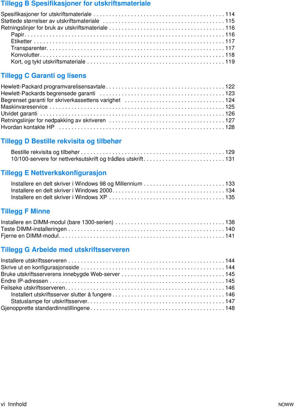 ............................................................ 117 Transparenter......................................................... 117 Konvolutter........................................................... 118 Kort, og tykt utskriftsmateriale.