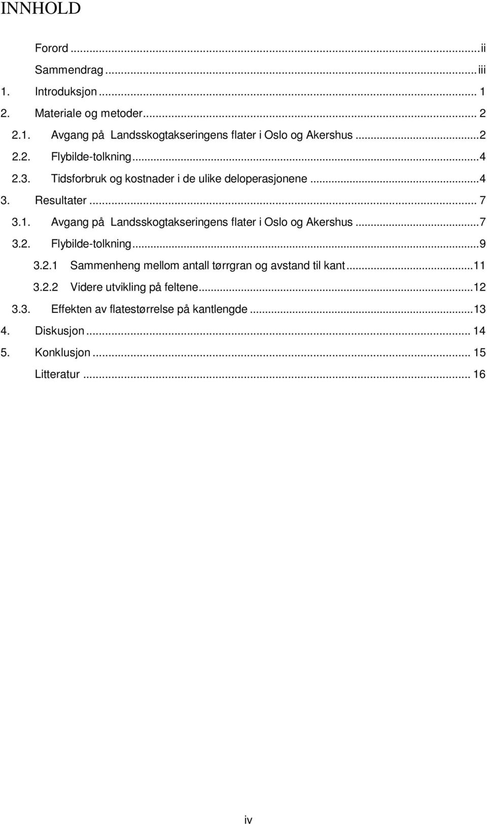 Avgang på Landsskogtakseringens flater i Oslo og Akershus... 7 3.2. Flybilde-tolkning... 9 3.2.1 Sammenheng mellom antall tørrgran og avstand til kant.
