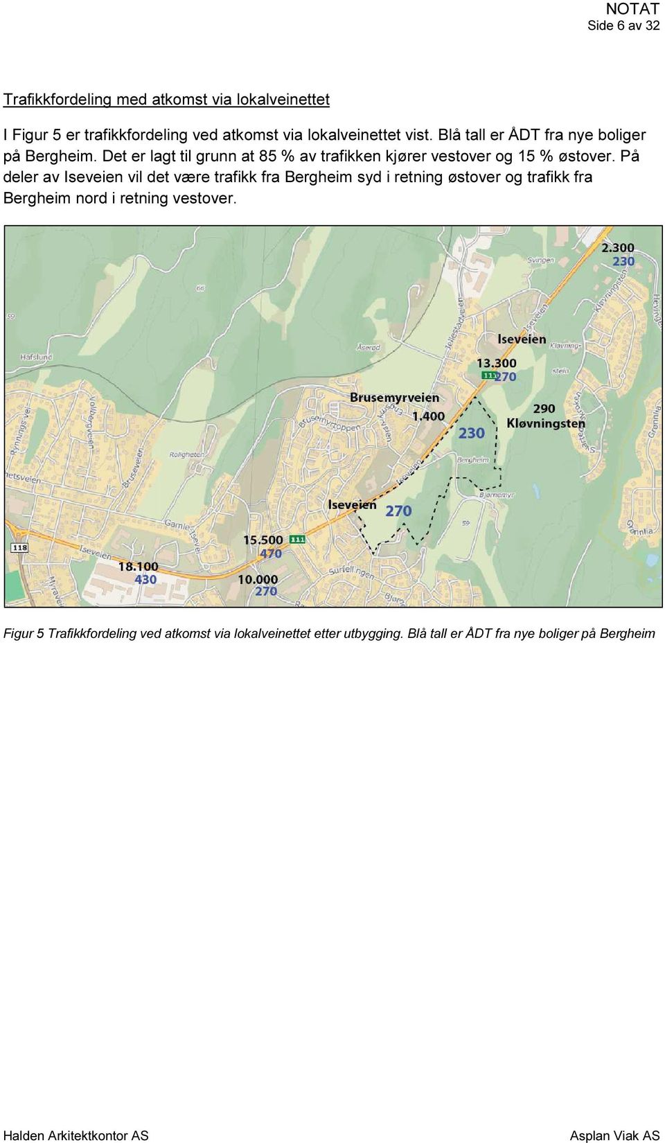 Det er lagt til grunn at 85 % av trafikken kjører vestover og 15 % østover.