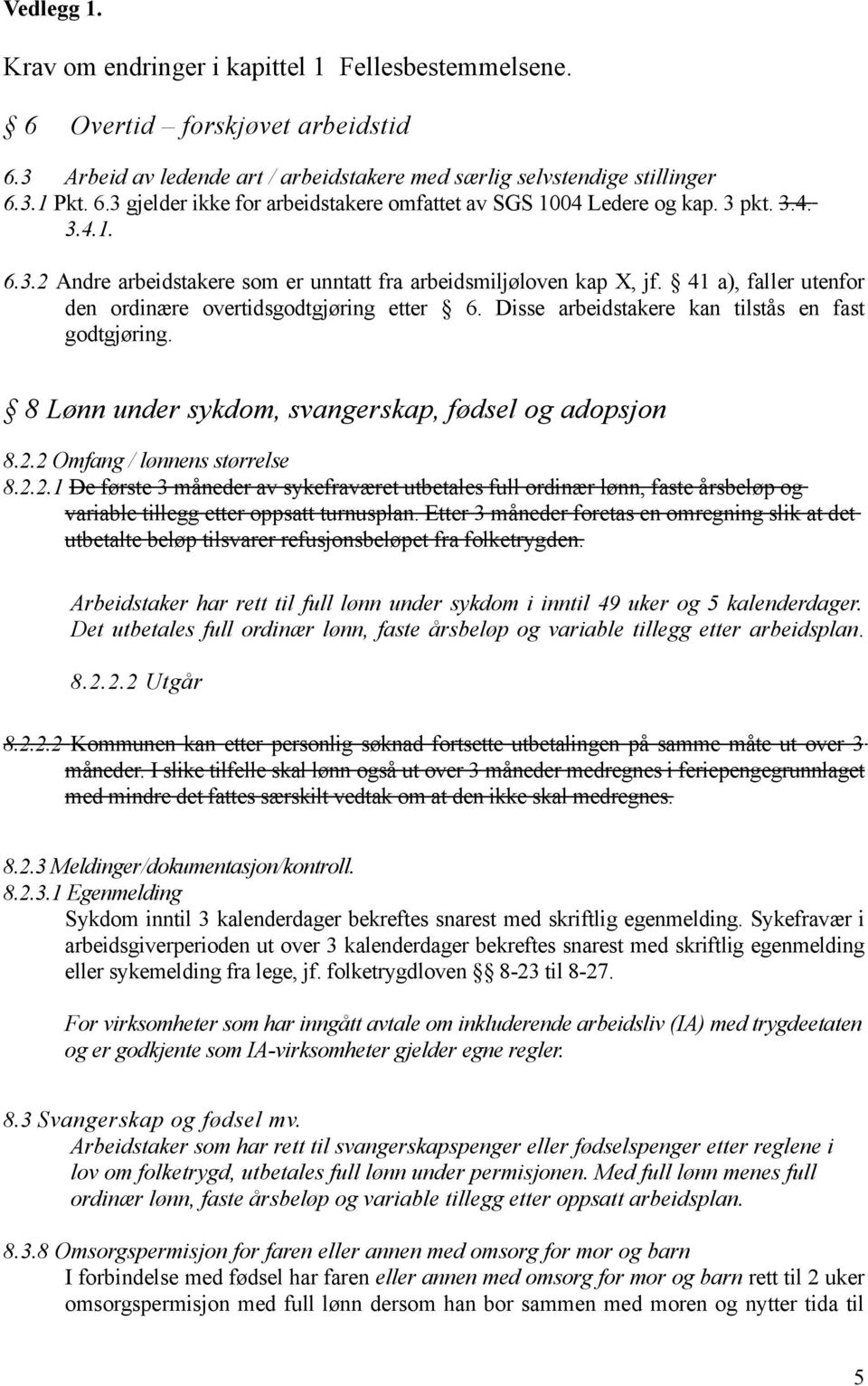 Disse arbeidstakere kan tilstås en fast godtgjøring. 8 Lønn under sykdom, svangerskap, fødsel og adopsjon 8.2.