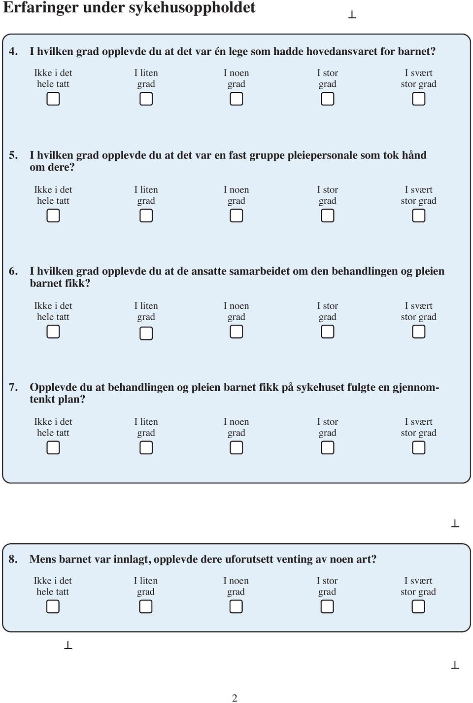 I hvilken opplevde du at de ansatte samarbeidet om den behandlingen og pleien barnet fikk? stor 7.