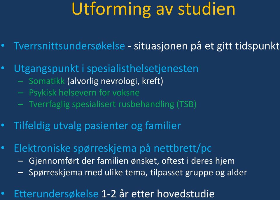 rusbehandling (TSB) Tilfeldig utvalg pasienter og familier Elektroniske spørreskjema på nettbrett/pc Gjennomført