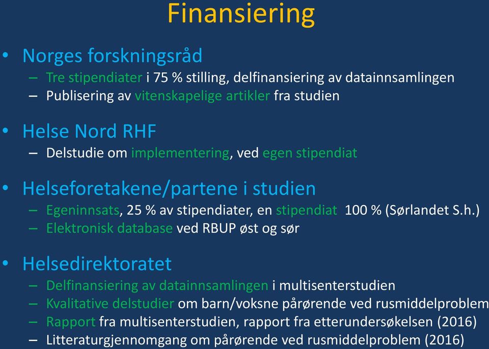 h.) Elektronisk database ved RBUP øst og sør Helsedirektoratet Delfinansiering av datainnsamlingen i multisenterstudien Kvalitative delstudier om barn/voksne