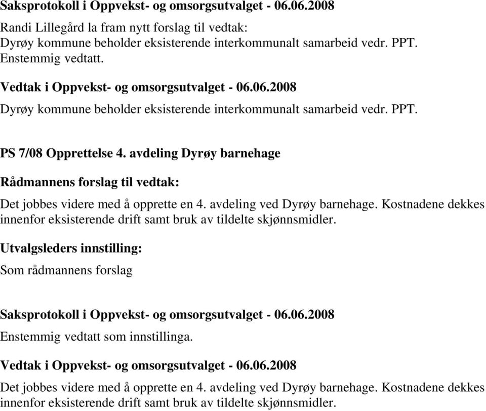 avdeling Dyrøy barnehage Det jobbes videre med å opprette en 4. avdeling ved Dyrøy barnehage.