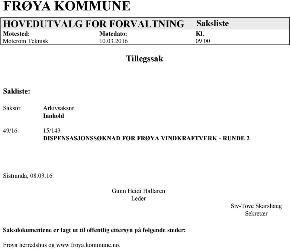 Innhold 49/16 15/143 DISPENSASJONSSØKNAD FOR FRØYA VINDKRAFTVERK - RUNDE 2 Sistranda, 08.03.