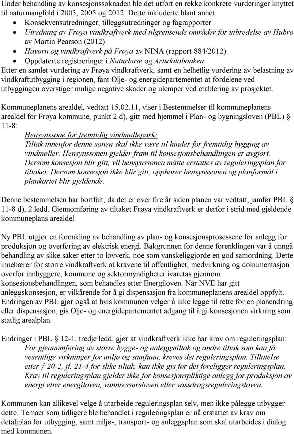 Havørn og vindkraftverk på Frøya av NINA (rapport 884/2012) Oppdaterte registreringer i Naturbase og Artsdatabanken Etter en samlet vurdering av Frøya vindkraftverk, samt en helhetlig vurdering av