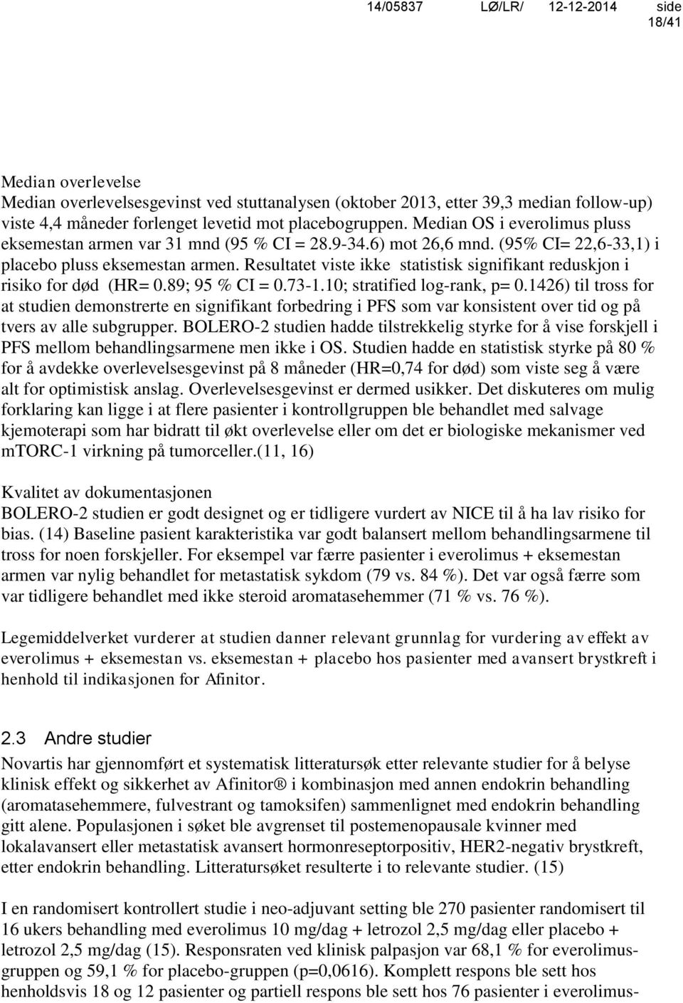 Resultatet viste ikke statistisk signifikant reduskjon i risiko for død (HR= 0.89; 95 % CI = 0.73-1.10; stratified log-rank, p= 0.