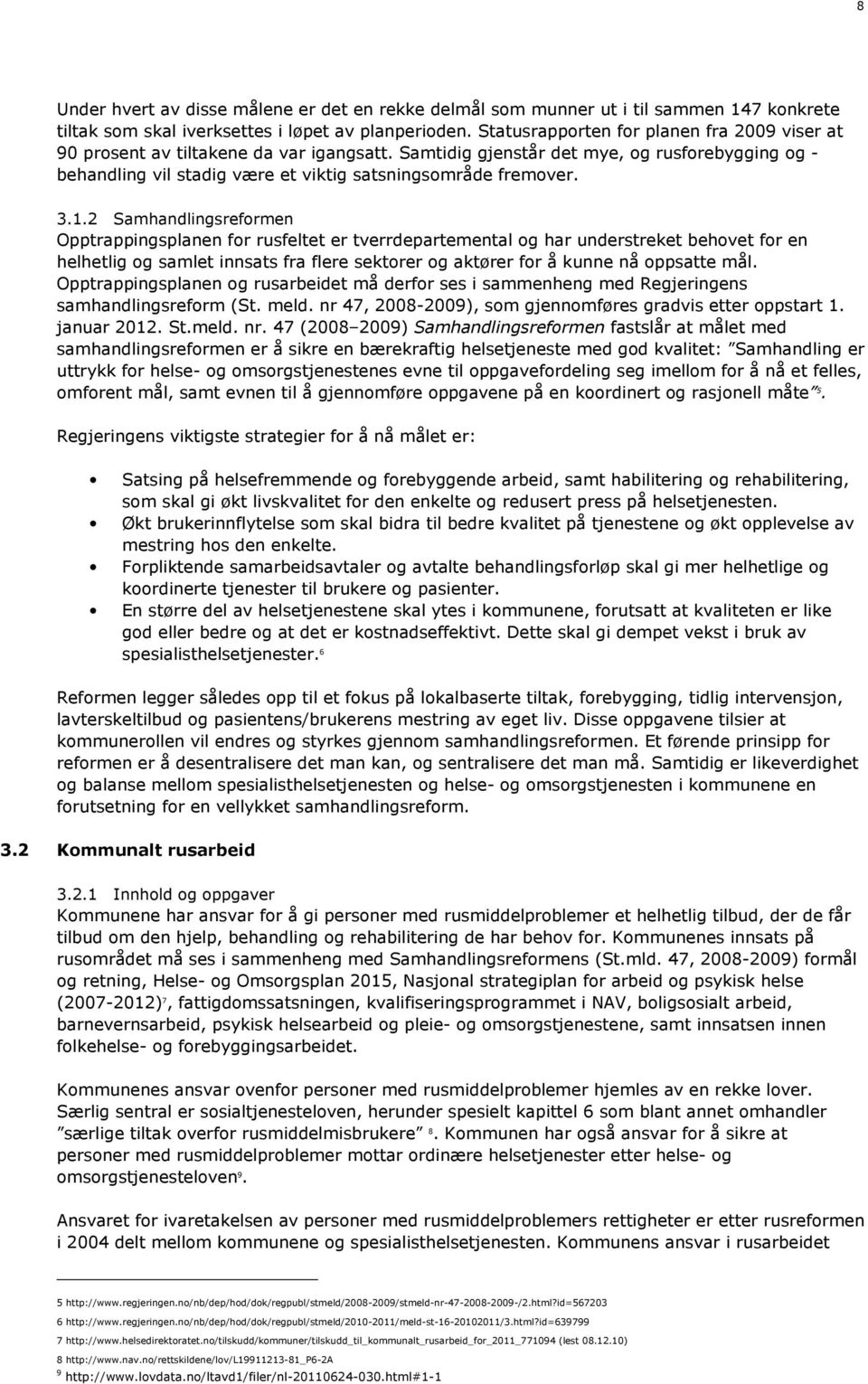 3.1.2 Samhandlingsreformen Opptrappingsplanen for rusfeltet er tverrdepartemental og har understreket behovet for en helhetlig og samlet innsats fra flere sektorer og aktører for å kunne nå oppsatte