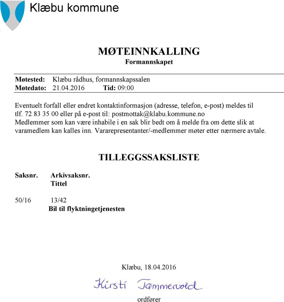 72 83 35 00 eller på e-post til: postmottak@klabu.kommune.