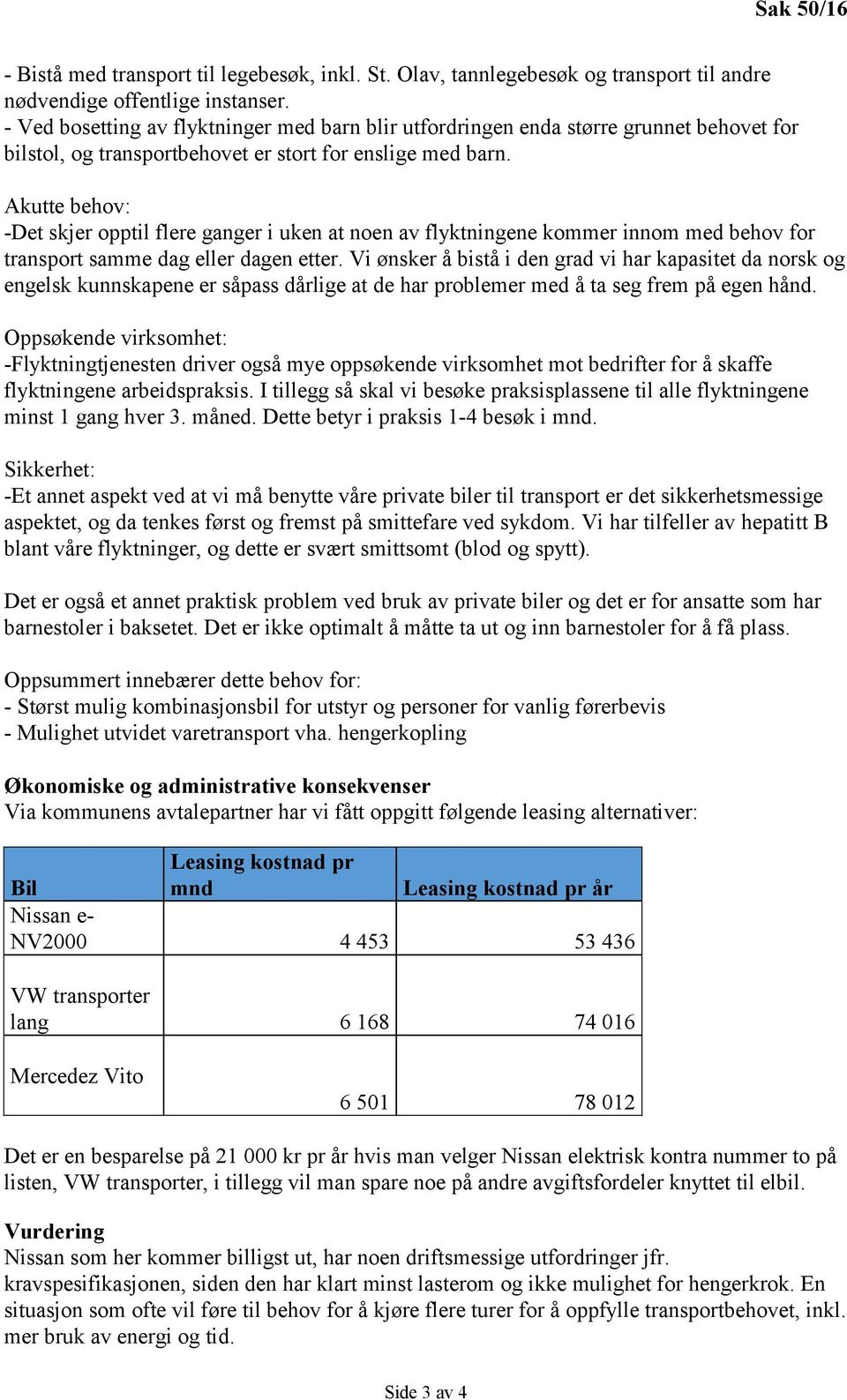 Akutte behov: -Det skjer opptil flere ganger i uken at noen av flyktningene kommer innom med behov for transport samme dag eller dagen etter.