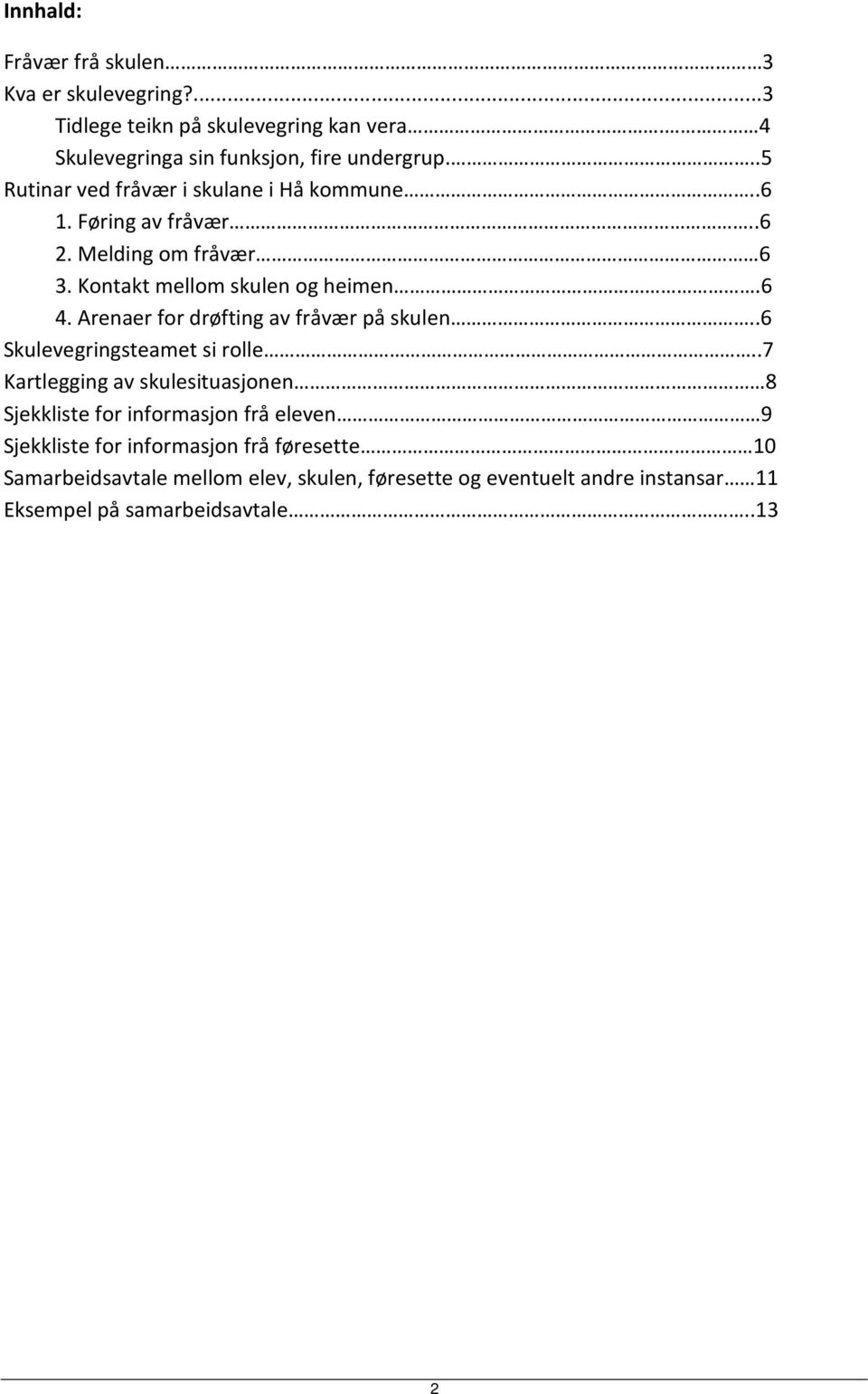 Arenaer for drøfting av fråvær på skulen..6 Skulevegringsteamet si rolle.