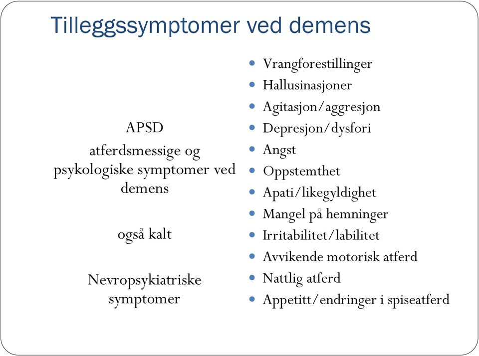 Agitasjon/aggresjon Depresjon/dysfori Angst Oppstemthet Apati/likegyldighet Mangel på