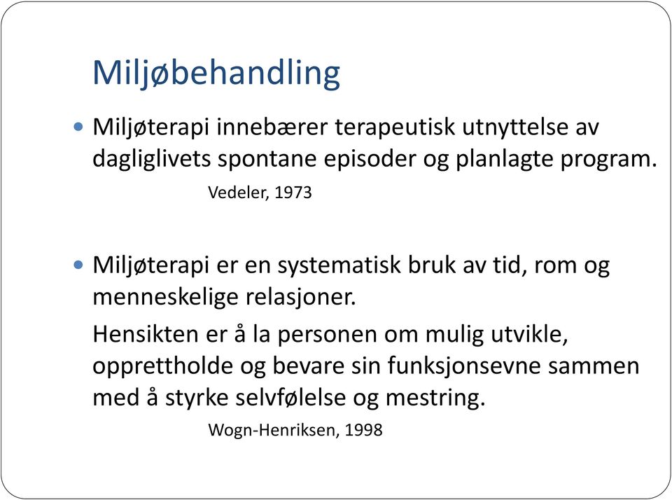 Vedeler, 1973 Miljøterapi er en systematisk bruk av tid, rom og menneskelige relasjoner.