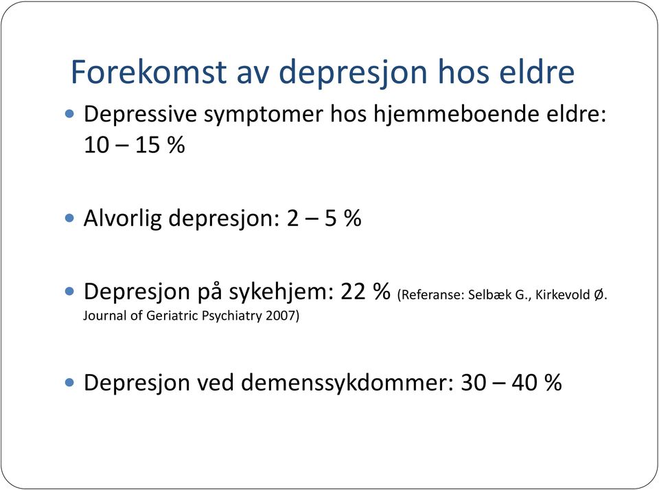 Depresjon på sykehjem: 22 % (Referanse: Selbæk G., Kirkevold Ø.