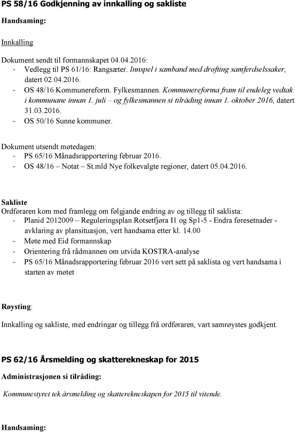 Dokument utsendt møtedagen: - PS 65/16 Månadsrapportering februar 2016.