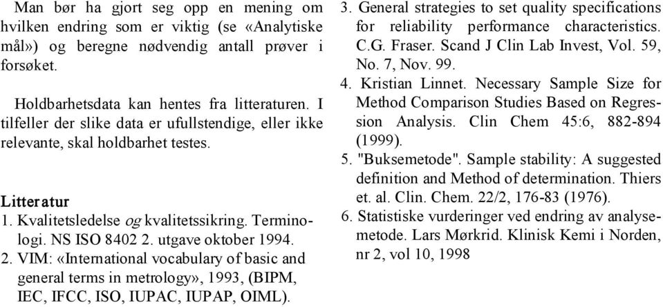 . VIM: «International vocabulary of basic and general terms in metrology», 1993, (BIPM, IEC, IFCC, ISO, IUPAC, IUPAP, OIML). 3.