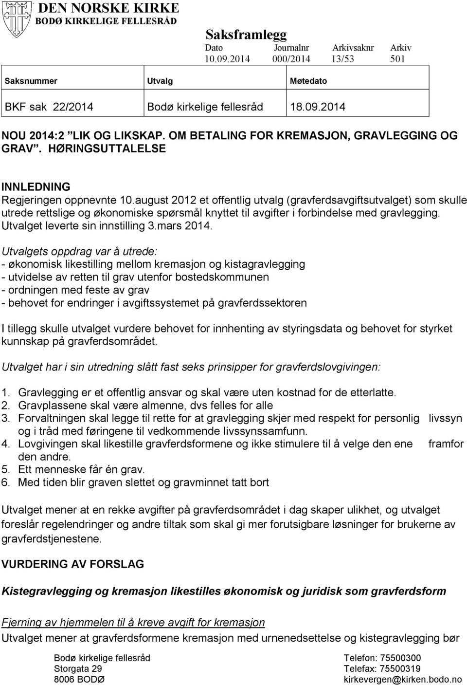 august 2012 et offentlig utvalg (gravferdsavgiftsutvalget) som skulle utrede rettslige og økonomiske spørsmål knyttet til avgifter i forbindelse med gravlegging. Utvalget leverte sin innstilling 3.