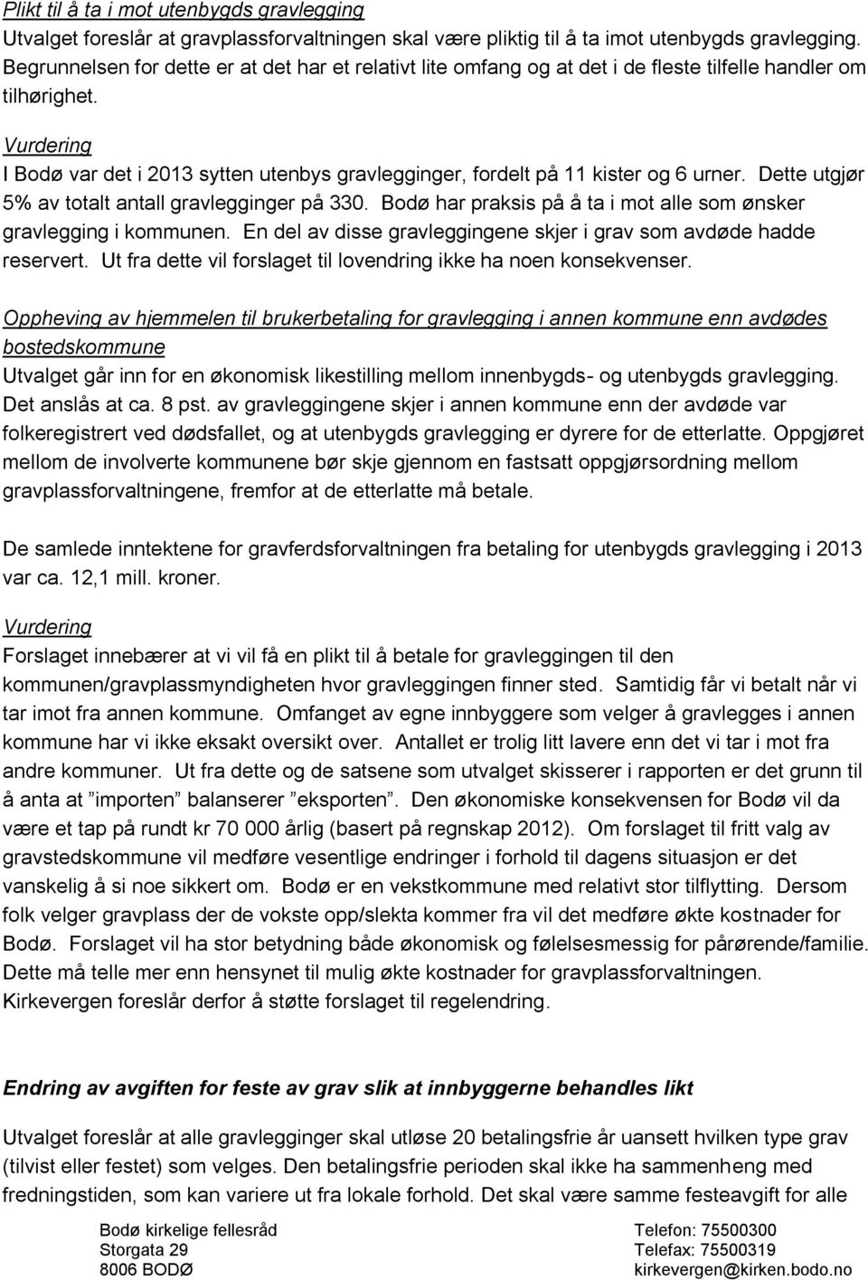 Dette utgjør 5% av totalt antall gravlegginger på 330. Bodø har praksis på å ta i mot alle som ønsker gravlegging i kommunen. En del av disse gravleggingene skjer i grav som avdøde hadde reservert.