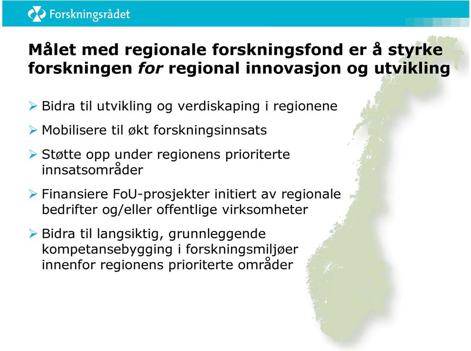 prioriterte innsatsområder Finansiere FoU-prosjekter initiert av regionale bedrifter og/eller offentlige