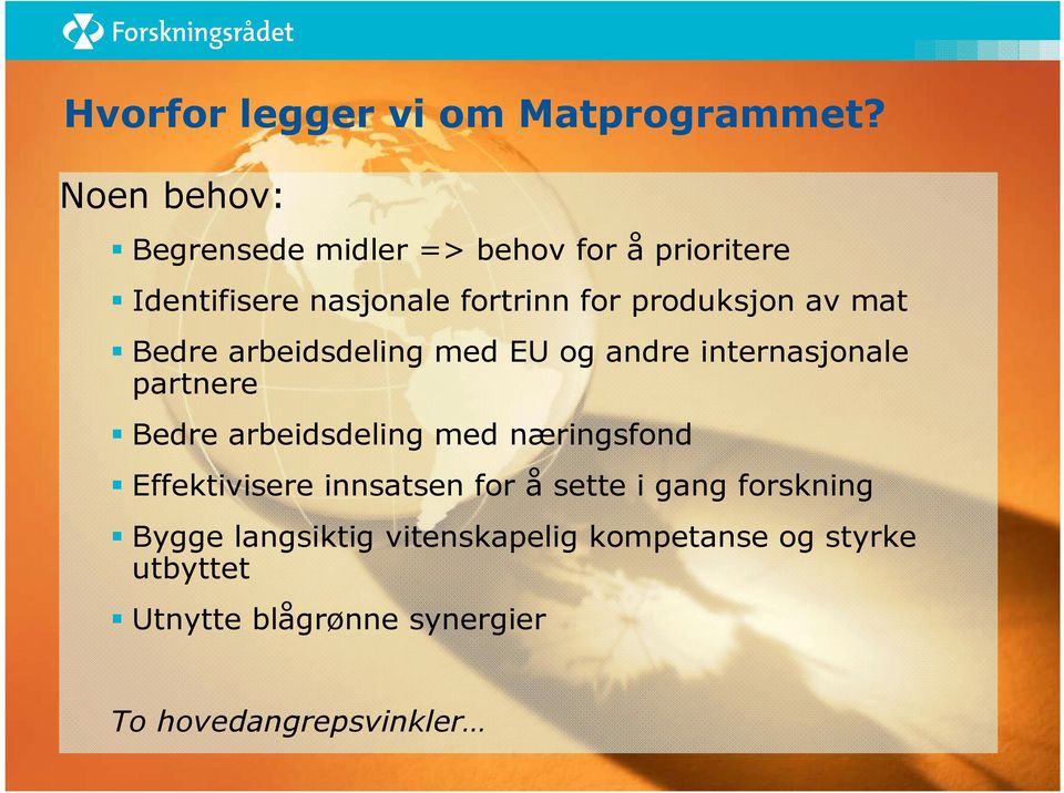 produksjon av mat Bedre arbeidsdeling med EU og andre internasjonale partnere Bedre arbeidsdeling med