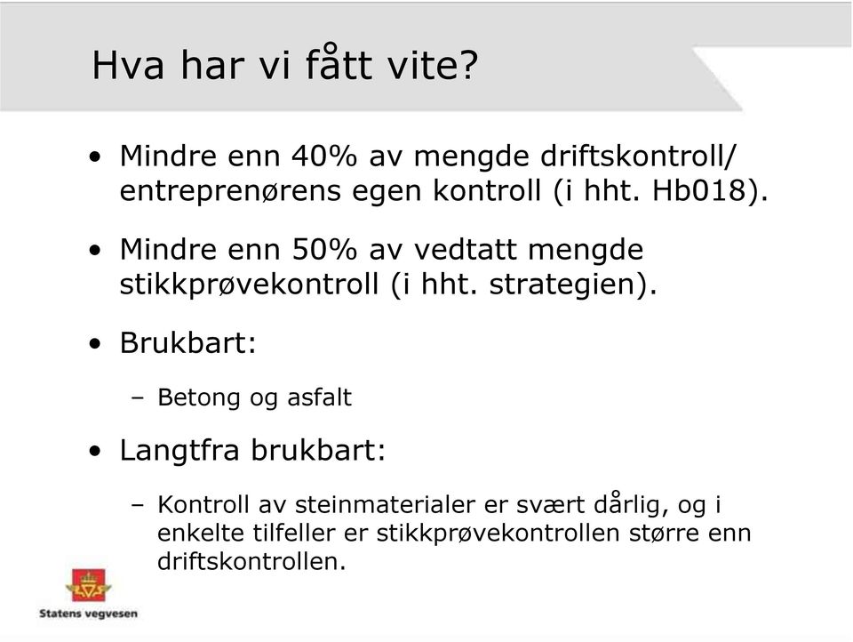 Mindre enn 50% av vedtatt mengde stikkprøvekontroll (i hht. strategien).