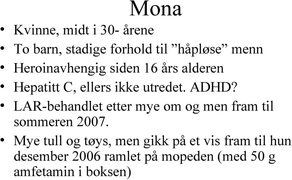 LAR-behandlet etter mye om og men fram til sommeren 2007.