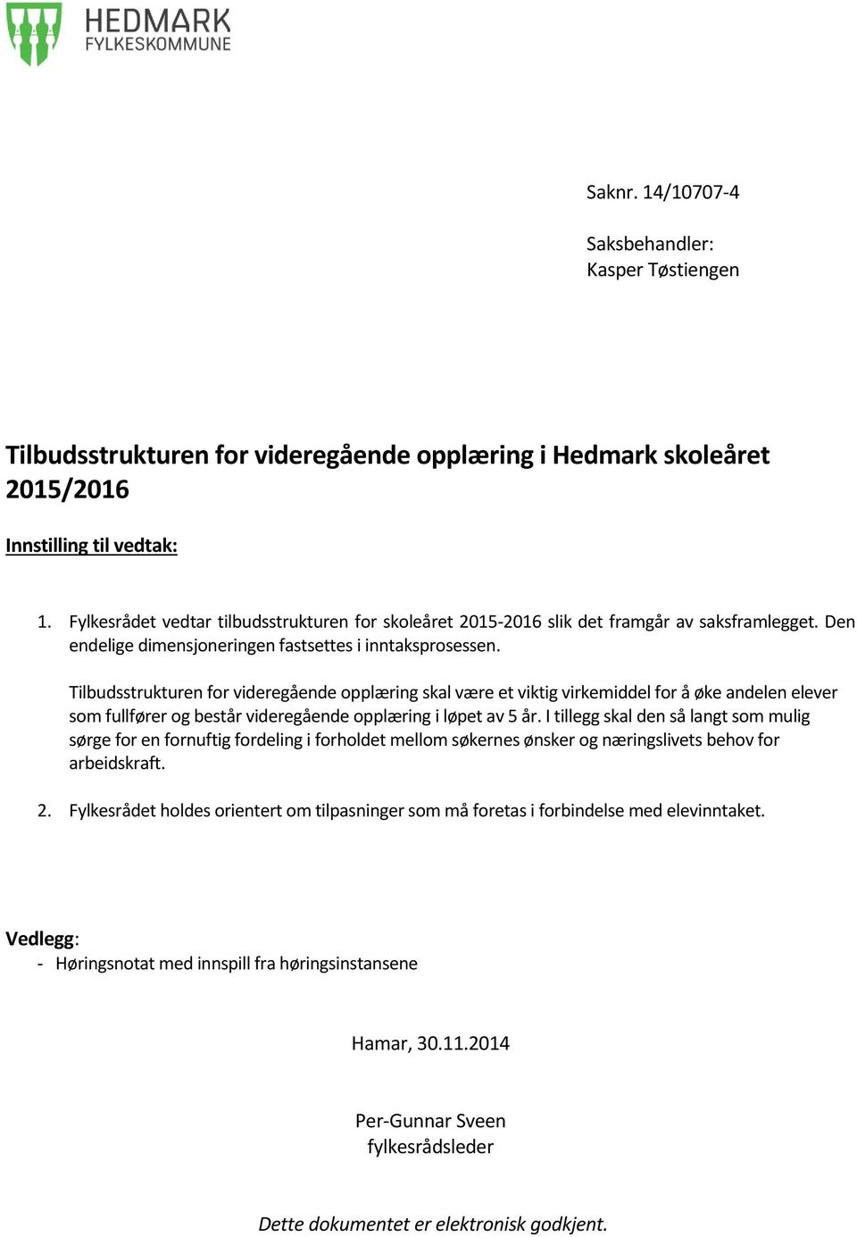 Tilbudsstrukturen for videregående opplæring skal være et viktig virkemiddel for å øke andelen elever som fullfører og består videregående opplæring i løpet av 5 år.