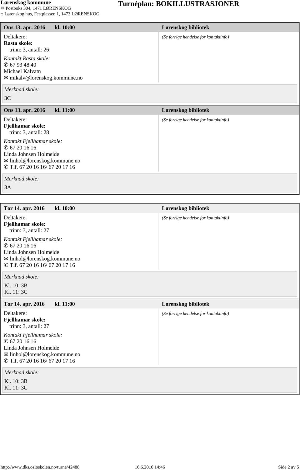 2016 kl. 11:00 Lørenskog bibliotek Kontakt Kl. 10: 3B Kl. 11: 3C http://www.dks.