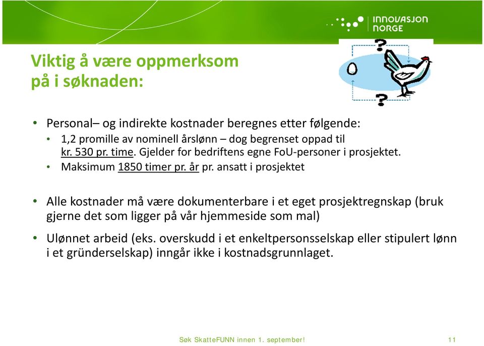 ansatt i prosjektet Alle kostnader må være dokumenterbare i et eget prosjektregnskap (bruk gjerne det som ligger på vår hjemmeside som mal)