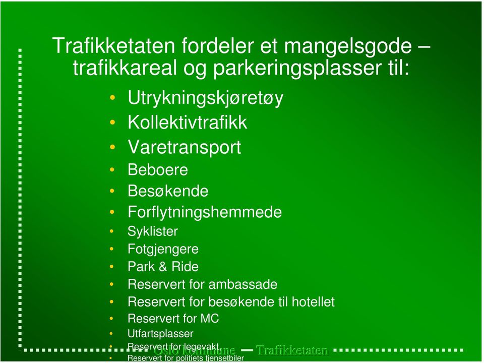 Fotgjengere Park & Ride Reservert for ambassade Reservert for besøkende til hotellet