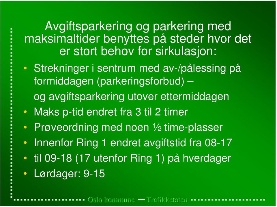 avgiftsparkering utover ettermiddagen Maks p-tid endret fra 3 til 2 timer Prøveordning med noen ½