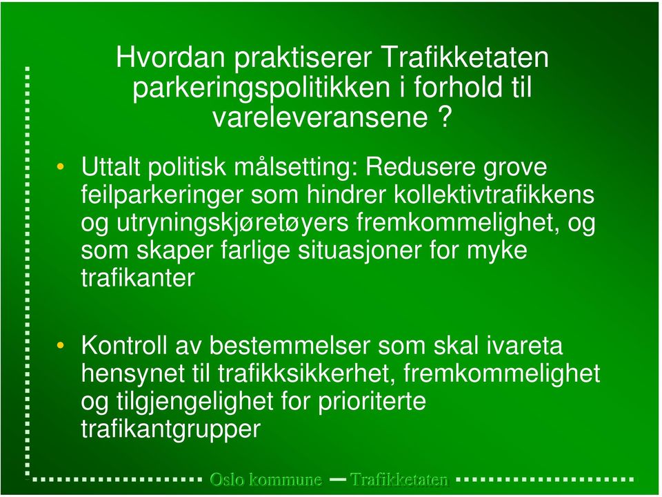 utryningskjøretøyers fremkommelighet, og som skaper farlige situasjoner for myke trafikanter